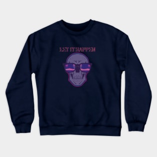 Let it Happen Crewneck Sweatshirt